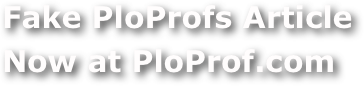 Fake PloProfs Article
Now at PloProf.com