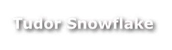 Tudor Snowflake